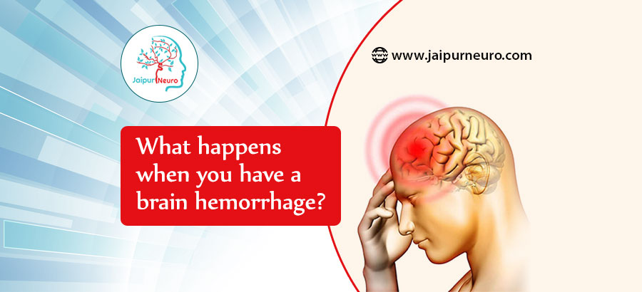 What happens when you have a brain hemorrhage?